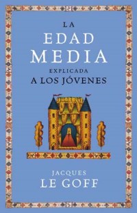 La Edad Media Explicada a los Jóvenes